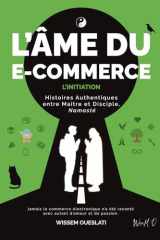 L’ÂME DU E-COMMERCE (L'INITIATION): HISTOIRES AUTHENTIQUES ENTRE MAÎTRE ET DISCIPLE (French Edition) cover image