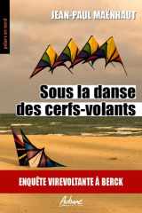 SOUS LA DANSE DES CERFS-VOLANTS: ENQUETE VIREVOLTANTE A BERCK cover image