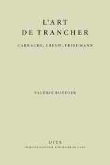 L'Art de trancher: Carrache, Crespi, Friedmann cover image