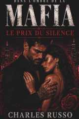 Dans l'ombre de la Mafia - Le prix du silence: Une dark romance en français au cœur de la mafia. Une romance sombre, entre new adult et romance adulte, où la passion défie le crime. (French Edition) cover image