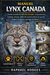 MANUEL LYNX CANADA: Guide complet du lynx du Canada : comportement, habitat, chasse, défis de conservation et survie dans la nature sauvage du Nord (French Edition) cover image