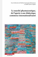 Le marché pharmaceutique, de l'aporie à une dialectique commerce international/santé: Une approche juridique, sociologique, économique cover image