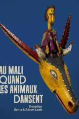 Au Mali, quand les animaux dansent: Donation Sonia et Albert Loeb cover image