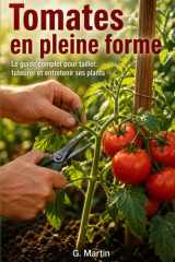 Tomates en pleine forme: Le guide complet pour tailler, tuteurer et entretenir ses plants afin d'obtenir une récolte abondante tout l'été (Jardinage Facile) (French Edition) cover image