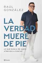 La Verdad Muere de Pie (Memorias) / Truth Dies Standing (a Memoir) cover image