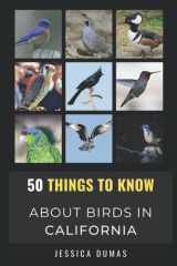 50 Things to Know About Birds in California: Birding in the Golden State (50 Things to Know About Birds- United States) cover image