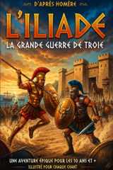 La grande Guerre de Troie (édition jeunesse illustrée): d'après l'Iliade de Homère (French Edition) cover image