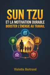 Sun Tzu et la Motivation Durable: Booster l’Énergie au Travail (French Edition) cover image