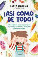 ¡Así Como de Todo! un Recetario para Cocinar con Tu Peque y Animarle a Descubrir Nuevos Alimentos / I Eat Everything Just Like That! cover image