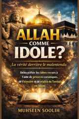 Allah comme idole ? La vérité derrière le malentendu: Démystifier les idées reçues à l'aide de preuves coraniques, de l'histoire et de la réalité du Tawhid en islam (French Edition) cover image