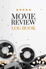 Movie Review Log Book: Review and Keep a Detailed Record of all the Movies You Watched cover image