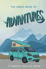 Camper Van Log Book & Journal: Track Your Van Life Adventures, Log Your RV Campsites, and Make the Most of Your Road Trip Memories (The Great Book of AdVANtures) cover image