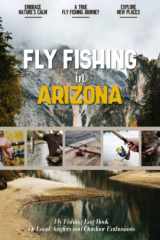 Fly Fishing in Arizona: Fly Fishing Log Book for Local Backyard Anglers and Fly Fishing Enthusiasts | Over 100 Pages to Log Fishing Trips and Experiences | Essential Journal for the Tackle Box cover image