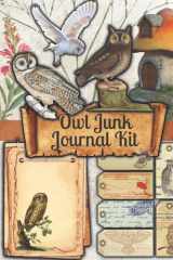 Owl Junk Journal Kit: One-Sided Decorative Paper for Junk Journaling, Scrapbooking, Decoupage, Collages, Card Making & Mixed Media. Owl Themed ... Pieces) (Bird-Themed Cut-out and Ephemera) cover image