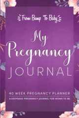 My Pregnancy Journal: Planner for Moms to Be : 40 Weeks of Journaling Prompts, Trimester Milestones, Activities to Plan for Your New Baby, Keepsake Pregnancy Journal cover image