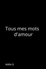 Tous mes mots d’amour (Recueils Adèle G) (French Edition) cover image