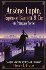 Arsène Lupin et l'Agence Barnett & Cie en Français Facile: A French Graded Reader (Level B1-B2) for Intermediate Learners (French Edition) cover image
