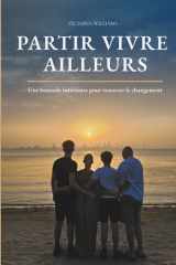 PARTIR VIVRE AILLEURS: Une boussole intérieure pour traverser le changement (French Edition) cover image