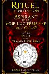 Rituel d' initiation au grade d' Aspirant de voie luciférienne de l' O.L.O: Pacte et Travaux Lucifériens (French Edition) cover image