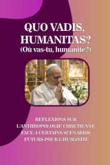 QUO VADIS, HUMANITAS? (Où vas-tu, humanité?): RÉFLEXIONS SUR L'ANTHROPOLOGIE CHRÉTIENNE FACE À CERTAINS SCÉNARIOS FUTURS POUR L'HUMANITÉ (French Edition) cover image
