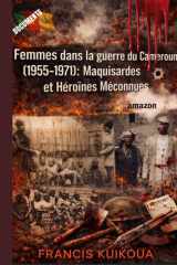 « Femmes dans la guerre du Cameroun (1955-1971) : maquisardes et héroïnes méconnues » (French Edition) cover image