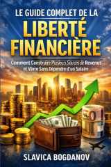 Le Guide Complet de la Liberté Financière: Comment Construire Plusieurs Sources de Revenus et Vivre Sans Dépendre d’un Salaire (French Edition) cover image