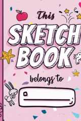Sketch Book for Young Girls & Kids: Cute Sketchbook for Girls with 110+ Premium White Paper for Drawing, Coloring, Sketching or Learning to Draw { Sketch Pad For Kids } cover image