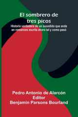 El Sombrero De Tres Picos; Historia Verdadera De Un Sucedido Que Anda En Romances Escrita Ahora Tal Y Como Pas cover image