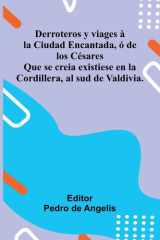 Derroteros Y Viages La Ciudad Encantada, De Los C sares; Que Se Creia Existiese En La Cordillera, Al Sud De Valdivia. cover image