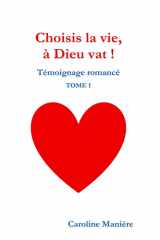 Choisis la vie, à Dieu vat !: Témoignage romancé TOME 1 (French Edition) cover image