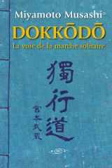 Dokkodo. La voie de la marche solitaire: Découvrez la discipline personnelle et la maîtrise de soi à travers la sagesse ancestrale des samouraïs. (French Edition) cover image