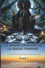 LE GRAND GRIMOIRE DE LA MAGIE FÉMININE: Pourquoi la femme est l'instrument magique le plus puissant jamais créé (French Edition) cover image