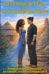 La Femme de l'Eau et Le Guerrier de Pierre: Roman poétique et initiatique sur l’identité, l’amour, le féminin sacré (French Edition) cover image