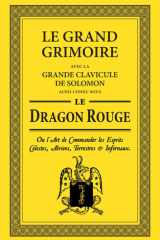 Le Grand Grimoire aussi connu sous Le Dragon Rouge: ou l'Art de commander les Esprits Célestes, Aériens, Terrestres & Infernaux (French Edition) cover image