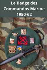 Les Badges des Commando Marine 1950-62: Histoire, attribution et fabrication (Histoire & Collections) (French Edition) cover image