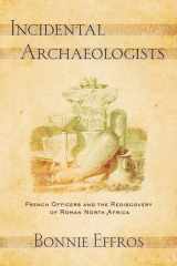 Incidental Archaeologists French Officers and the Rediscovery of Roman North Africa cover image