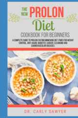 The New Prolon Diet Cookbook For Beginners: A Complete Guide to Prolon Fasting Mimicking Diet (FMD) For Weight Control, Anti-Аgіng, Dіаbеtеѕ, Саnсеr, Cleansing Аnd Cardiovascular Dіѕеаѕеs. cover image