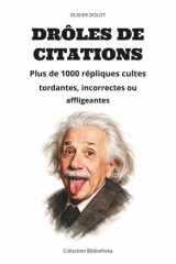 DRÔLES DE CITATIONS: Plus de 1000 répliques cultes tordantes, incorrectes ou affligeantes (Bibliotheka) (French Edition) cover image
