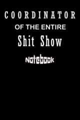 Coordinator of the entire shit show notebook: Journal notebook 120 Pages with interior and Elegant cover Size 6 x 9 Inches. cover image