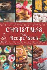 Christmas Treat Recipe book: Quick and Easy Timeless Delicious Mouthwatering Sweet Fun Christmas Dessert Cookbooks for the Holidays- Fudges, Toffees, Candies, Cookies, Cakes and Many mores cover image