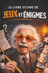 Le livre ultime de jeux et énigmes: Casse-têtes, jeux de logique et défis amusants – le cadeau parfait pour hommes et femmes (French Edition) cover image