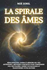 La spirale des âmes: Réincarnation, karma et mémoire des vies antérieures : méthodes concrètes pour comprendre vos vies passées, guérir vos blocages et transformer votre destinée (French Edition) cover image