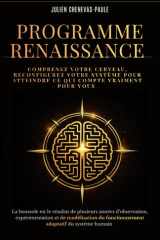 Programme Renaissance: Comprendre votre cerveau, reconfigurer votre système et avancer concrètement vers ce qui compte vraiment. Un livre à lire. Un carnet à utiliser. (French Edition) cover image