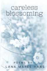 Careless Blossoming Poems by Lana Maree Haas cover image