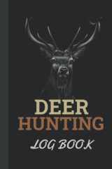 DEER HUNTING LOG BOOK: Deer Hunting Journal Log Book, Personalized Deer Hunting Log Book, Deer Journal for Hunters to Track and Record Hunts - Gift For Son, Gift For Husband - 6 x 9 Inches - 150 Pages cover image
