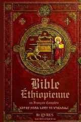Bible Éthiopienne en Français Complète: Les 81 Livres Sacrés d’Axoum : Récits et Résumés des Apocryphes, Hénoch, Jubilés et Évangiles Cachés. (French Edition) cover image