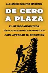 DE CERO A PLAZA: EL MÉTODO OPOSITHOR: TÉCNICAS DE ESTUDIO Y MEMORIZACIÓN PARA APROBAR TU OPOSICIÓN. (Spanish Edition) cover image