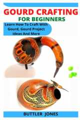 GOURD CRAFTING FOR BEGINNERS: Learn How To Craft With Gourd, Gourd Project Ideas And More cover image