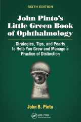 John Pinto's Little Green Book of Ophthalmology Strategies, Tips and Pearls to Help You Grow and Manage a Practice of Distinction cover image