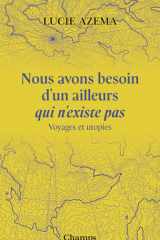 Nous avons besoin d'un ailleurs qui n'existe pas: Voyages et utopies cover image